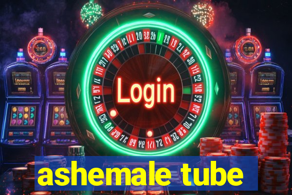 ashemale tube